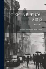 Do Rio a Buenos-Aires: Episodios E Impressões D'uma Viagem af Arthur Dias