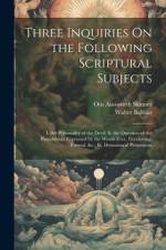 Three Inquiries On the Following Scriptural Subjects: I. the Personality of the Devil; Ii. the Duration of the Punishment Expressed by the Words Ever, af Otis Ainsworth Skinner