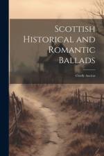 Scottish Historical and Romantic Ballads: Chiefly Ancient af Anonymous