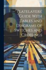 Platelayers' Guide With Tables and Diagrams of Switches and Crossings af Anonymous