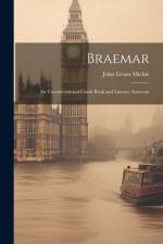 Braemar: An Unconventional Guide Book and Literary Souvenir af John Grant Michie
