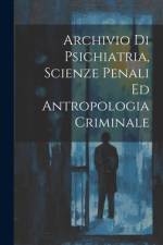 Archivio Di Psichiatria, Scienze Penali Ed Antropologia Criminale af Anonymous