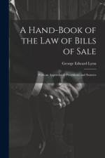 A Hand-Book of the Law of Bills of Sale: With an Appendix of Precedents and Statutes af George Edward Lyon