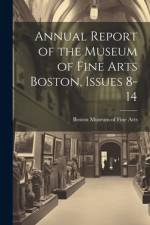 Annual Report of the Museum of Fine Arts Boston, Issues 8-14 af Boston Museum of Fine Arts