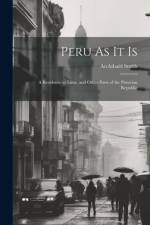 Peru As It Is: A Residence in Lima, and Other Parts of the Peruvian Republic af Archibald Smith