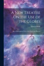 A New Treatise On the Use of the Globes: Or, a Philosophical View of the Earth and Heavens af Thomas Keith
