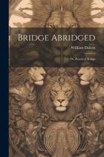 Bridge Abridged; Or, Practical Bridge af William Dalton