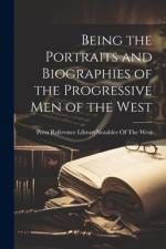 Being the Portraits and Biographies of the Progressive Men of the West af Press Reference Library (Western Edit