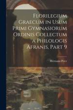 Florilegium Graecum in Usum Primi Gymnasiorum Ordinis Collectum a Philologis Afranis, Part 9 af Hermann Peter