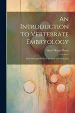 An Introduction to Vertebrate Embryology: Based On the Study of the Frog and the Chick af Albert Moore Reese