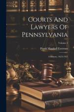 Courts And Lawyers Of Pennsylvania: A History, 1623-1923; Volume 2 af Frank Marshall Eastman