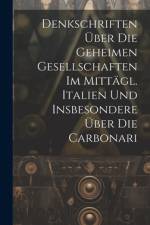 Denkschriften Über Die Geheimen Gesellschaften Im Mittägl. Italien Und Insbesondere Über Die Carbonari af Anonymous