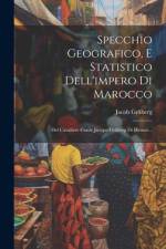 Specchio Geografico, E Statistico Dell'impero Di Marocco: Del Cavaliere Conte Jacopo Gråberg Di Hemsö... af Jacob Graberg