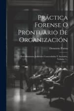 Práctica Forense O Prontuario De Organización: Y Procedimientos Judiciales Concordados Y Anotados, Volume 1... af Demetrio Porras