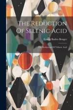 The Reduction Of Selenic Acid: The Reduction Of Telluric Acid af Ernest Baden Benger