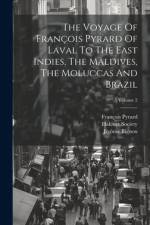 The Voyage Of François Pyrard Of Laval To The East Indies, The Maldives, The Moluccas And Brazil; Volume 2 af Francois Pyrard