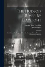 The Hudson River By Daylight: And Routes To Niagara Falls, Lake George, Sharon, Lebanon And Saratoga Springs af Wallace Bruce