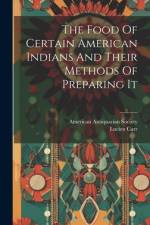 The Food Of Certain American Indians And Their Methods Of Preparing It af Lucien Carr
