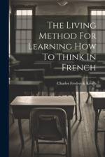 The Living Method For Learning How To Think In French af Charles Frederick Kroeh
