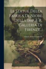 Le Statue Della Favola Di Niobe Della Imp. E R. Galleria Di Firenze... af Charles Robert Cockerell