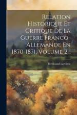 Relation Historique Et Critique De La Guerre Franco-allemande En 1870-1871, Volume 2... af Ferdinand Lecomte