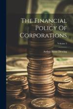 The Financial Policy Of Corporations; Volume 5 af Arthur Stone Dewing