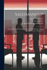 Salesmanship: Magazine For All Who Sell Or Have To Do With The Selling End Of Business, Volumes 6-7 af Frank Hutchinson Dukesmith