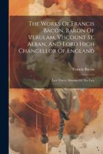 The Works Of Francis Bacon, Baron Of Verulam, Viscount St. Alban, And Lord High Chancellor Of England: Law Tracts. Maxims Of The Law af Francis Bacon