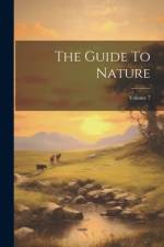 The Guide To Nature; Volume 7 af Anonymous