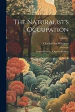 The Naturalist's Occupation: General Survey. A Special Problem; Volume 1 af Charles Otis Whitman