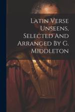 Latin Verse Unseens, Selected And Arranged By G. Middleton af Anonymous
