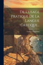 De L'usage Pratique De La Langue Grecque... af Gustave D' Eichthal