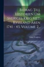 Bidrag Till Historien Om Sveriges Krig Med Ryssland Åren 1741 - 43, Volume 2... af Niklas Tengberg