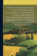 Opere Di Torquato Tasso Colle Controversie Sulla Gerusalemme Poste In Migliore Ordine, Ricorrette Sull'edizione Fiorentina, Ed. Illustrate Dal Profess af Torquato Tasso