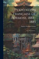 L'expédition Française De Formose, 1884-1885: Avec 30 Gravures... af Eugène Germain Garnot