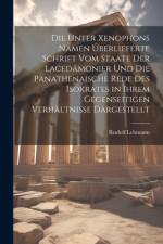 Die Unter Xenophons Namen Überlieferte Schrift Vom Staate Der Lacedämonier Und Die Panathenaische Rede Des Isokrates in Ihrem Gegenseitigen Verhältnisse Dargestellt