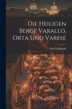 Die Heiligen Berge Varallo, Orta Und Varese af Paul Goldhardt