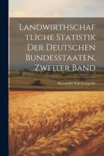 Landwirthschaftliche Statistik Der Deutschen Bundesstaaten, Zweiter Band af Alexander von Lengerke