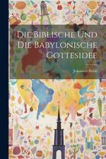Die Biblische Und Die Babylonische Gottesidee af Johannes Hehn