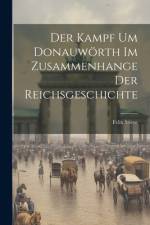 Der Kampf Um Donauwörth Im Zusammenhange Der Reichsgeschichte af Felix Stieve