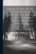 Samuel Gobat, Bp. of Jerusalem, His Life and Work, a Biogr. Sketch Drawn Chiefly From His Own Journals af Samuel Gobat