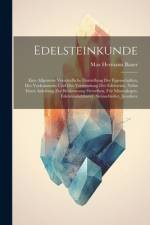 Edelsteinkunde; eine allgemein verständliche Darstellung der Eigenschaften, des Vorkommens und der Verwendung der Edelsteine, nebst einer Anleitung zur Bestimmung derselben, für Mineralogen, Edelsteinliebhaver, Steinschleifer, Juweliere af Max Hermann Bauer