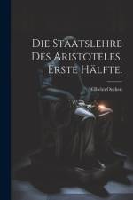 Die Staatslehre des Aristoteles. Erste Hälfte.