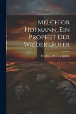Melchior Hofmann, ein Prophet der Wiedertäufer af Friedrich Otto Zur Linden