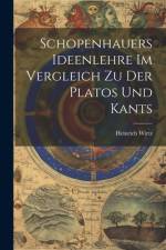Schopenhauers Ideenlehre im Vergleich zu der Platos und Kants af Heinrich Wirtz