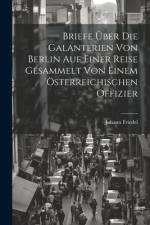 Briefe über die Galanterien von Berlin auf einer Reise gesammelt von einem österreichischen Offizier