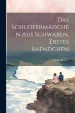 Das Schleifermädchen Aus Schwaben, Erstes Baendchen af Franz Kratter