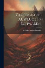 Geologische Ausflüge in Schwaben. af Friedrich August Quenstedt
