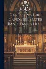 Das Corpus Iuris Canonici, Erster Band. Erstes Heft af Alexander Lang