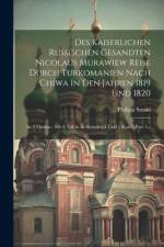 Des Kaiserlichen Russischen Gesandten Nicolaus Murawiew Reise Durch Turkomanien Nach Chiwa In Den Jahren 1819 Und 1820 af Philipp Strahl